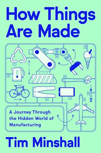 How Things Are Made: A Journey Through the Hidden World of Manufacturing - Hardcover