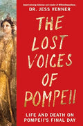 The Lost Voices of Pompeii: Life and Death on Pompeii's Final Day - Hardcover