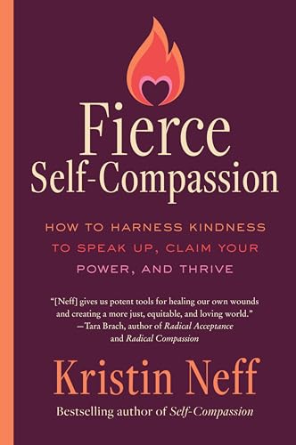 Fierce Self-Compassion: How to Harness Kindness to Speak Up, Claim Your Power, and Thrive - Paperback