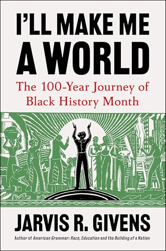 I'll Make Me a World: The 100-Year Journey of Black History Month - Hardcover