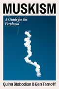 Muskism: A Guide for the Perplexed - Hardcover