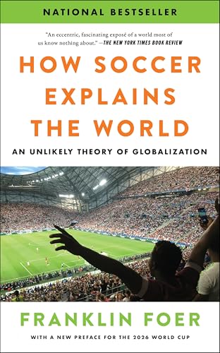 How Soccer Explains the World: An Unlikely Theory of Globalization - Paperback
