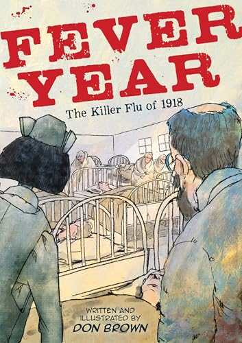 Fever Year: The Killer Flu of 1918: A Graphic Novel - Paperback