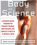 Body by Science: A Research Based Program to Get the Results You Want in 12 Minutes a Week - Paperback