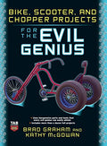 Bike Scooter & Chopper Projects for the Evil Genius - Hardcover