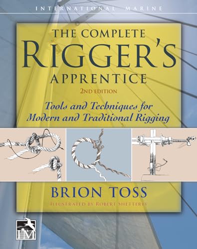 The Complete Rigger's Apprentice: Tools and Techniques for Modern and Traditional Rigging, Second Edition - Hardcover