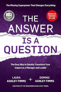 The Answer Is a Question: The Missing Superpower That Changes Everything and Will Transform Your Impact as a Manager and Leader - Paperback