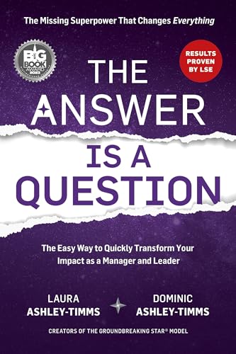 The Answer Is a Question: The Missing Superpower That Changes Everything and Will Transform Your Impact as a Manager and Leader - Paperback