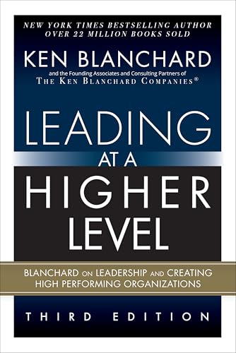 Leading at a Higher Level: Blanchard on Leadership and Creating High Performing Organizations (Paperback) - Paperback