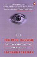 The User Illusion: Cutting Consciousness Down to Size - Paperback