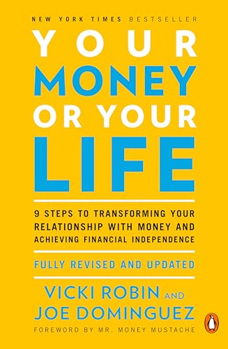 Your Money or Your Life: 9 Steps to Transforming Your Relationship with Money and Achieving Financial Independence: Fully Revised and Updated for 2018 - Paperback