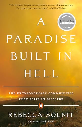 A Paradise Built in Hell: The Extraordinary Communities That Arise in Disaster - Paperback