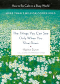 The Things You Can See Only When You Slow Down: How to Be Calm in a Busy World - Hardcover