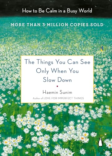The Things You Can See Only When You Slow Down: How to Be Calm in a Busy World - Hardcover