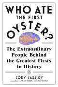 Who Ate the First Oyster?: The Extraordinary People Behind the Greatest Firsts in History - Paperback