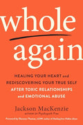 Whole Again: Healing Your Heart and Rediscovering Your True Self After Toxic Relationships and Emotional Abuse - Paperback