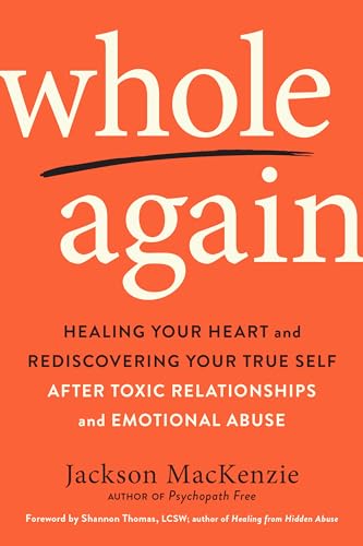 Whole Again: Healing Your Heart and Rediscovering Your True Self After Toxic Relationships and Emotional Abuse - Paperback