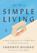 The Art of Simple Living: 100 Daily Practices from a Zen Buddhist Monk for a Lifetime of Calm and Joy - Hardcover