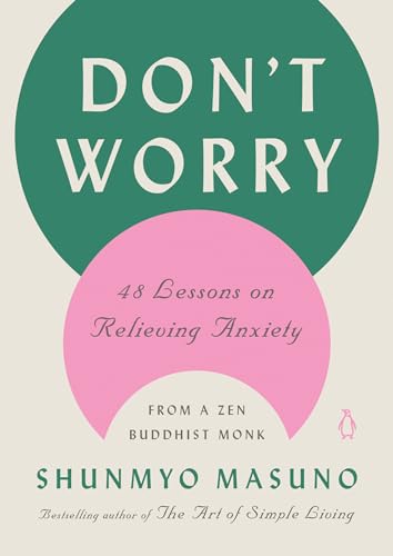 Don't Worry: 48 Lessons on Relieving Anxiety from a Zen Buddhist Monk - Hardcover