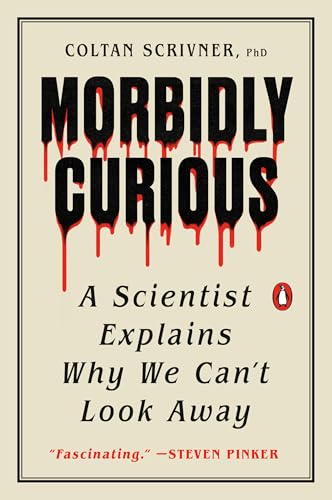 Morbidly Curious: A Scientist Explains Why We Can't Look Away - Paperback