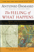 The Feeling of What Happens: Body and Emotion in the Making of Consciousness - Paperback