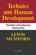 Technics and Human Development: The Myth of the Machine, Vol. I - Paperback