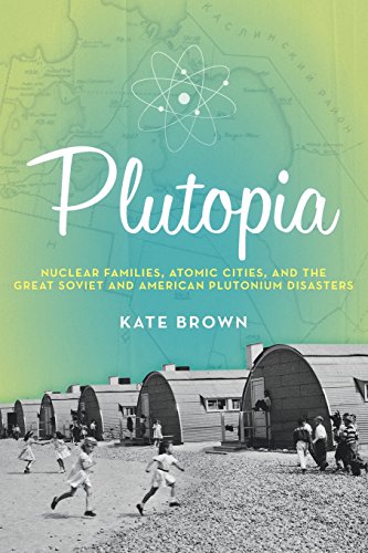 Plutopia: Nuclear Families, Atomic Cities, and the Great Soviet and American Plutonium Disasters - Paperback