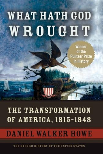 What Hath God Wrought: The Transformation of America, 1815-1848 - Hardcover