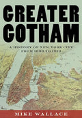 Greater Gotham: A History of New York City from 1898 to 1919 - Hardcover