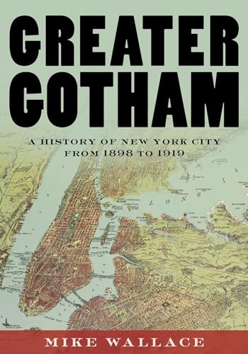Greater Gotham: A History of New York City from 1898 to 1919 - Hardcover