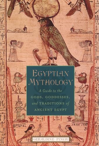 Egyptian Mythology: A Guide to the Gods, Goddesses, and Traditions of Ancient Egypt - Paperback