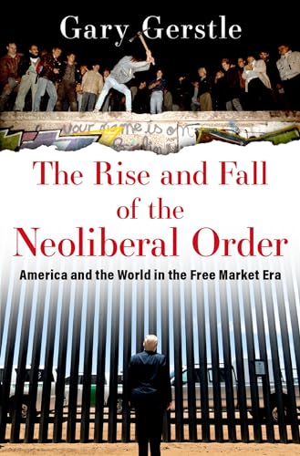 The Rise and Fall of the Neoliberal Order: America and the World in the Free Market Era - Hardcover