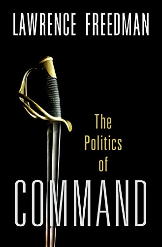 Command: The Politics of Military Operations from Korea to Ukraine - Hardcover