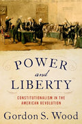 Power and Liberty: Constitutionalism in the American Revolution - Hardcover