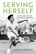 Serving Herself: The Life and Times of Althea Gibson - Hardcover