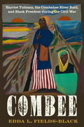 Combee: Harriet Tubman, the Combahee River Raid, and Black Freedom During the Civil War - Hardcover