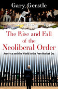 The Rise and Fall of the Neoliberal Order: America and the World in the Free Market Era - Paperback