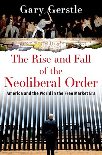 The Rise and Fall of the Neoliberal Order: America and the World in the Free Market Era - Paperback
