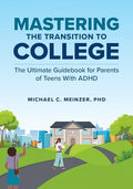 Mastering the Transition to College: The Ultimate Guidebook for Parents of Teens with ADHD - Paperback