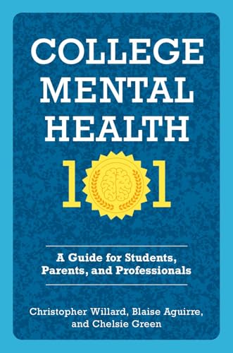 College Mental Health 101: A Guide for Students, Parents, and Professionals - Paperback