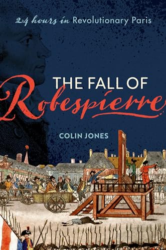 The Fall of Robespierre: 24 Hours in Revolutionary Paris - Hardcover
