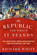 The Republic for Which It Stands: The United States During Reconstruction and the Gilded Age, 1865-1896 - Hardcover
