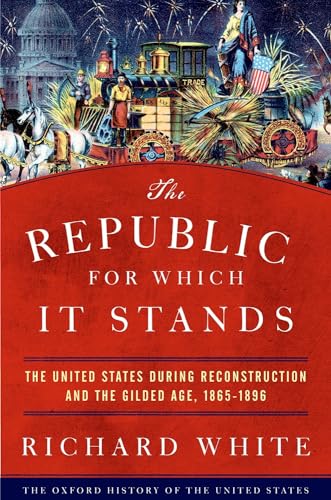 The Republic for Which It Stands: The United States During Reconstruction and the Gilded Age, 1865-1896 - Hardcover