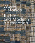 Woven Histories: Textiles and Modern Abstraction - Hardcover