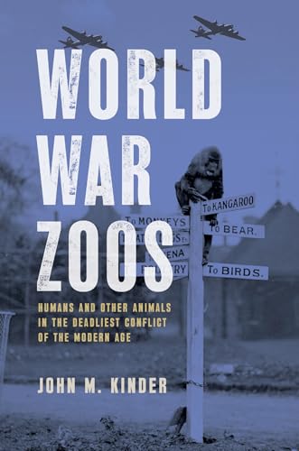 World War Zoos: Humans and Other Animals in the Deadliest Conflict of the Modern Age - Hardcover
