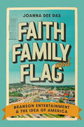 Faith, Family, and Flag: Branson Entertainment and the Idea of America - Hardcover