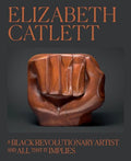 Elizabeth Catlett: A Black Revolutionary Artist and All That It Implies - Hardcover