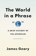 The World in a Phrase: A Brief History of the Aphorism, Second Edition - Paperback