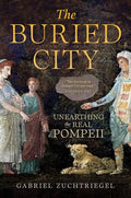 The Buried City: Unearthing the Real Pompeii - Hardcover