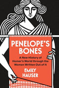 Penelope's Bones: A New History of Homer's World Through the Women Written Out of It - Hardcover